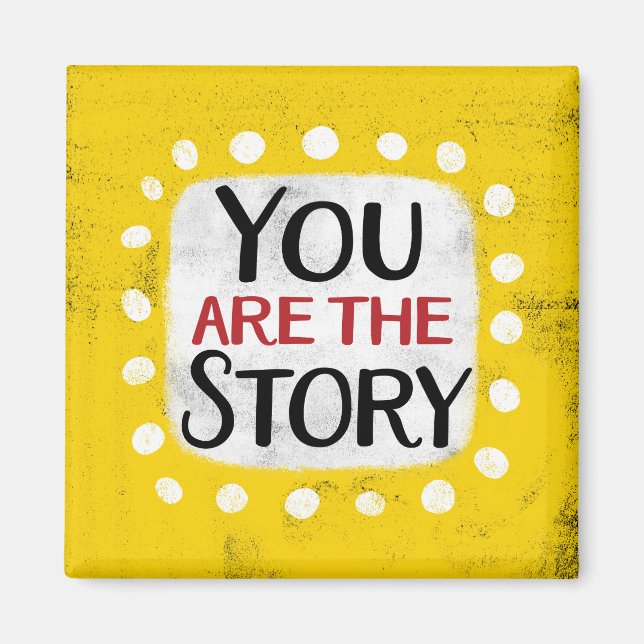You Are The Story Refrigerator Magnet (Front)