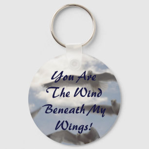 You Are The Wind Beneath My Wings! Key Ring