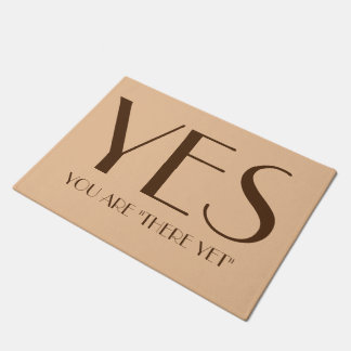 You Are "There Yet" Doormat