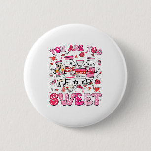 You Are Too Sweet Valentine Nurse Insulin Diabetes 6 Cm Round Badge