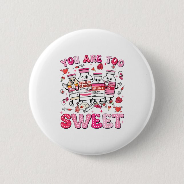 You Are Too Sweet Valentine Nurse Insulin Diabetes 6 Cm Round Badge (Front)