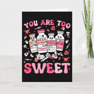 You Are Too Sweet Valentine Nurse Insulin Diabetes Card