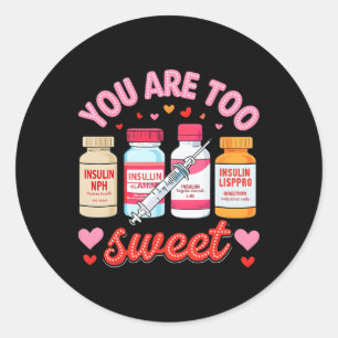 You Are Too Sweet Valentine Nurse Insulin Diabetes Classic Round Sticker