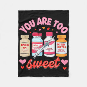 You Are Too Sweet Valentine Nurse Insulin Diabetes Fleece Blanket