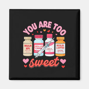 You Are Too Sweet Valentine Nurse Insulin Diabetes Magnet
