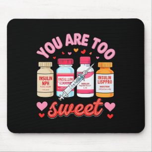 You Are Too Sweet Valentine Nurse Insulin Diabetes Mouse Pad