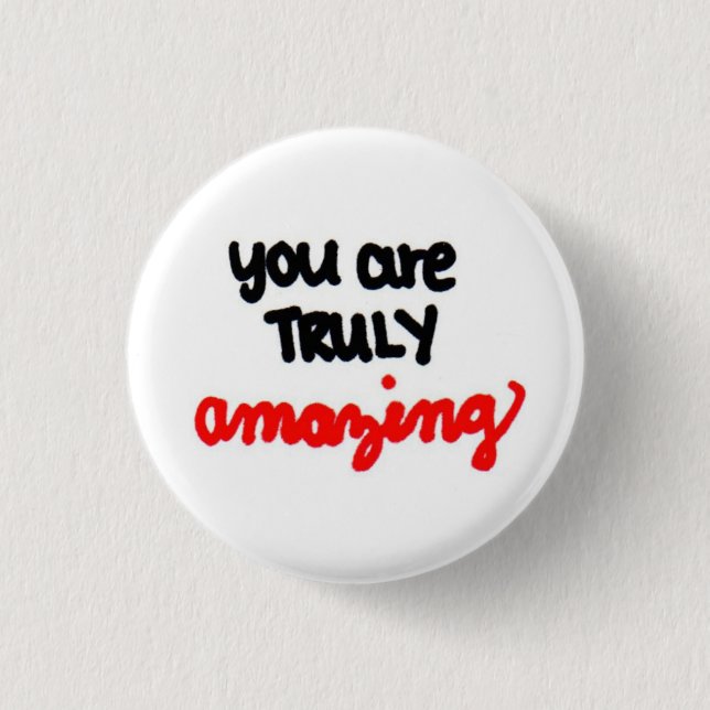 you are TRULY amazing. 3 Cm Round Badge (Front)