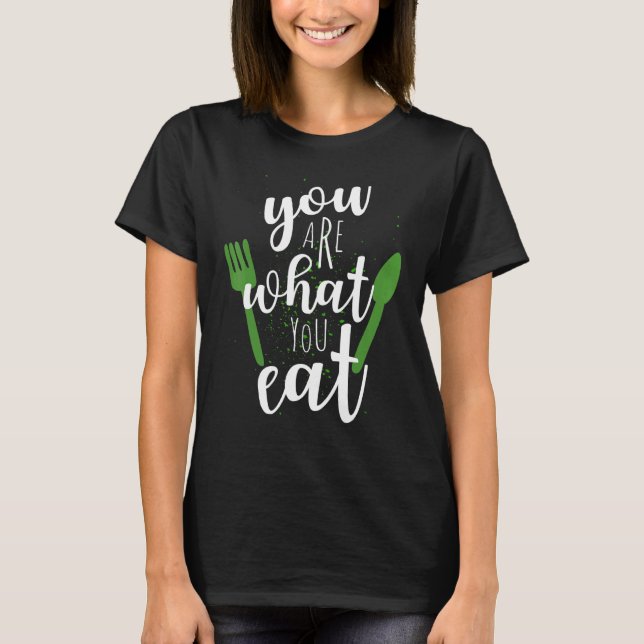 You Are What You Eat For Vegans Plant Based Clean  T-Shirt (Front)