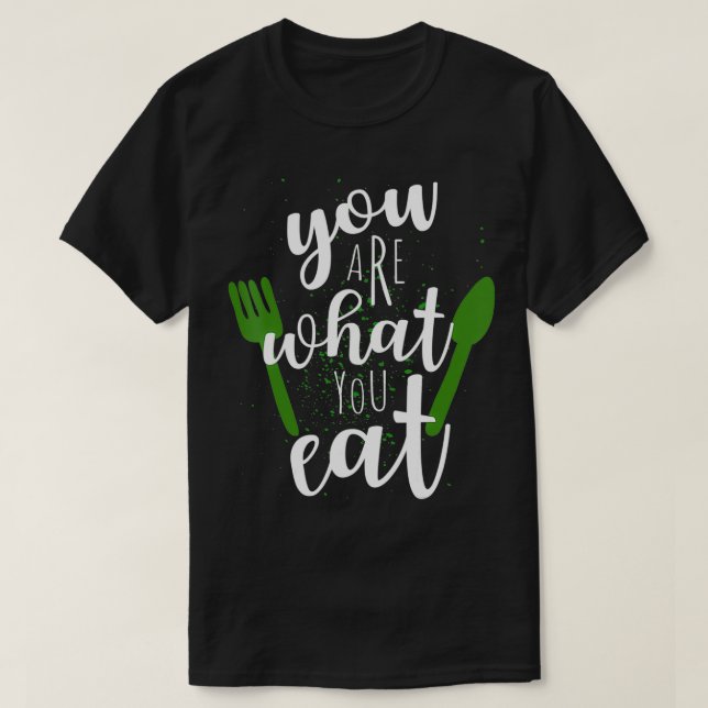 You Are What You Eat For Vegans Plant Based Clean  T-Shirt (Design Front)