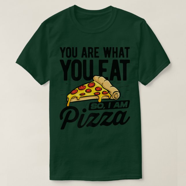 You Are What You Eat So I'm Pizza Italian Food Lov T-Shirt (Design Front)