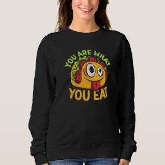 You Are What You Eat Sweatshirt