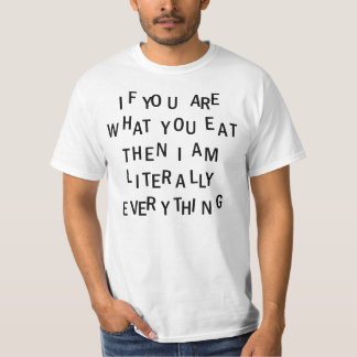 YOU ARE WHAT YOU EAT T-Shirt
