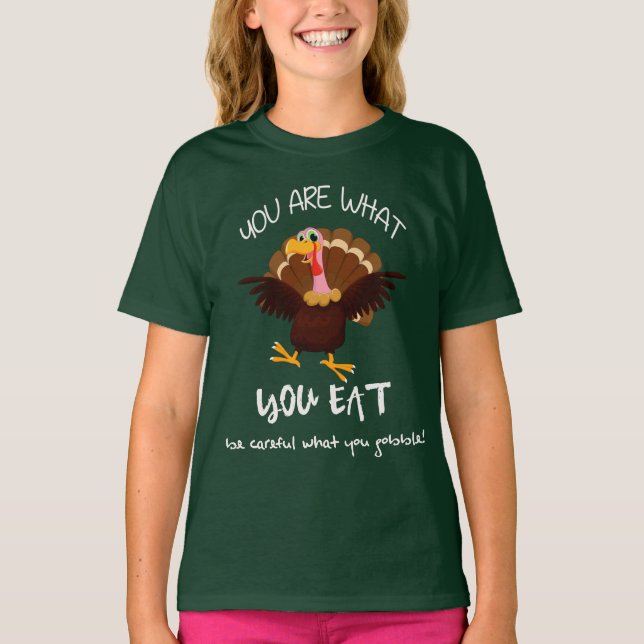 You Are What You Eat Turkey Thanksgiving Holiday T-Shirt (Front)