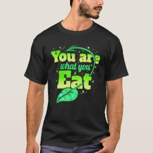 You Are What You Eat Veggies Vegetarians Go Vegan T-Shirt