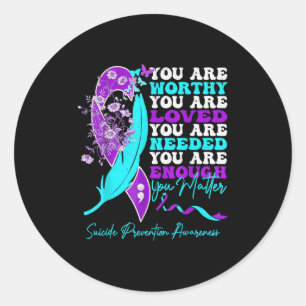 You Are Worthy Loved Needed Enough Suicide Prevent Classic Round Sticker