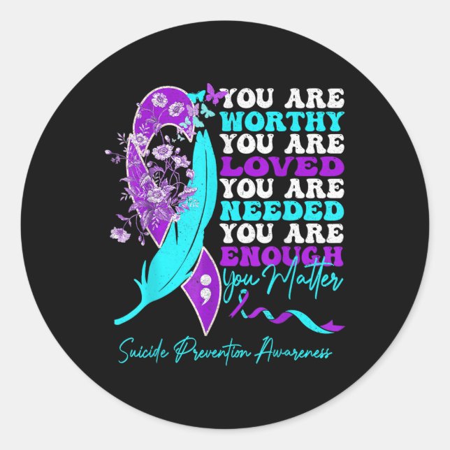 You Are Worthy Loved Needed Enough Suicide Prevent Classic Round Sticker (Front)
