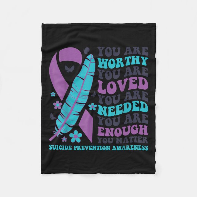 You Are Worthy Loved Needed Enough Suicide Prevent Fleece Blanket (Front)