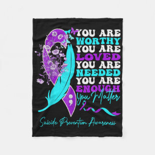 You Are Worthy Loved Needed Enough Suicide Prevent Fleece Blanket