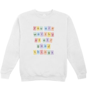 "You Are Worthy of All Things" Crewneck Sweatshirt