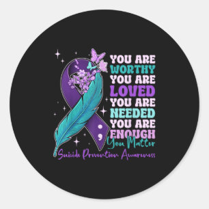 You Are Worthy Suicide Prevention Awareness Motiva Classic Round Sticker