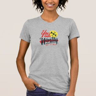 You Are Worthy T-Shirt