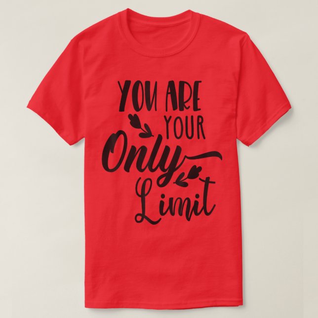 You Are Your Only Limit, Motivation Quote  T-Shirt (Design Front)