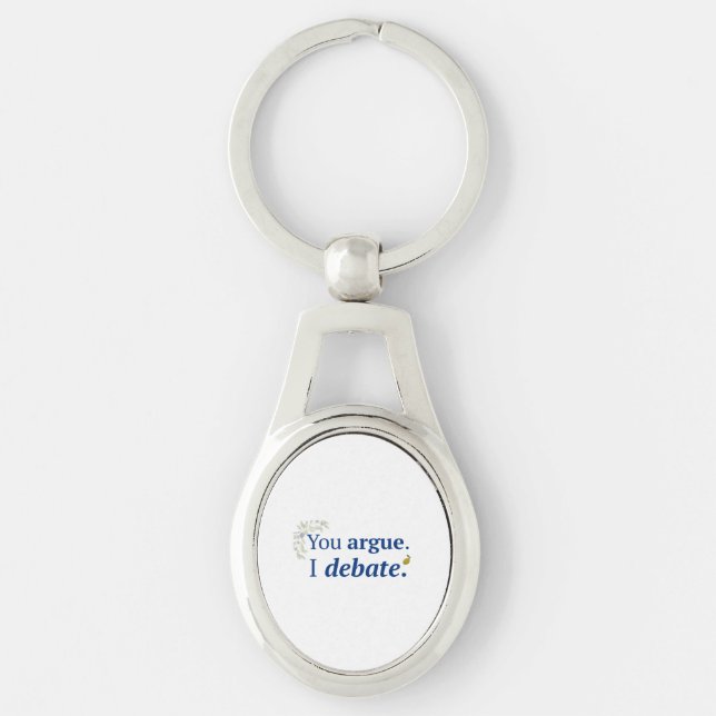 You argue. I debate keychain (Front)