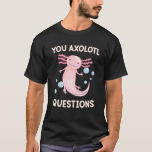 You Axolotl Question Cute Kids Girl Women Funny Wa T-Shirt