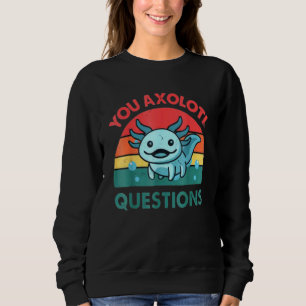 You Axolotl Questions Kids Cute Axolotl 1 Sweatshirt