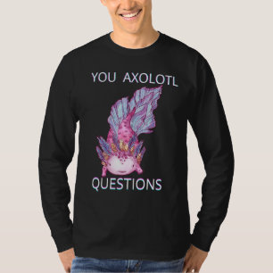 You Axolotl Questions Plush T-Shirt