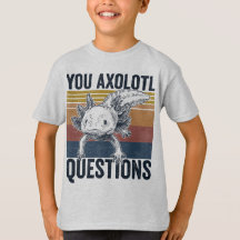 You axolotl questions