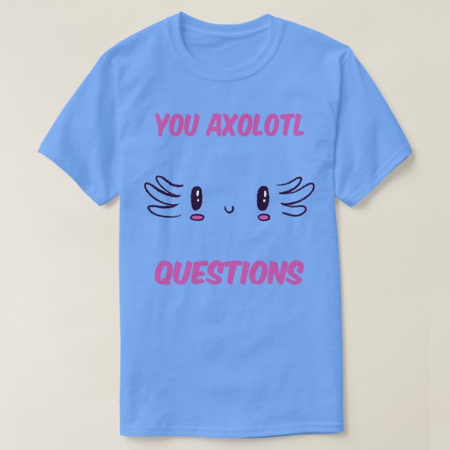 You Axolotl Questions V T-Shirt (Design Front)