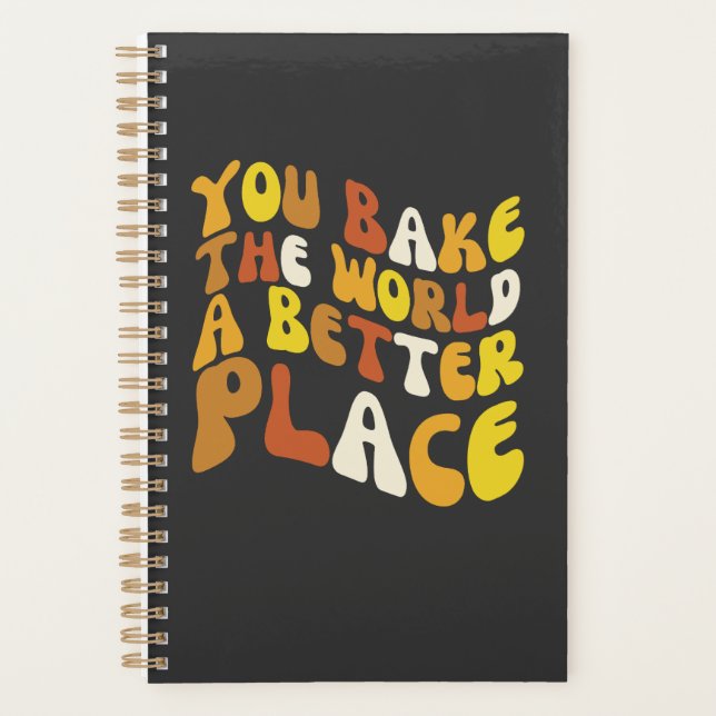 You Bake The World A Better Place Groovy Baker  Planner (Front)