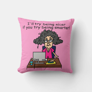 You Be Smarter I'll Be Nicer Cushion