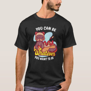 You Be Whatever You Want To Be Weasel Ferret T-Shirt
