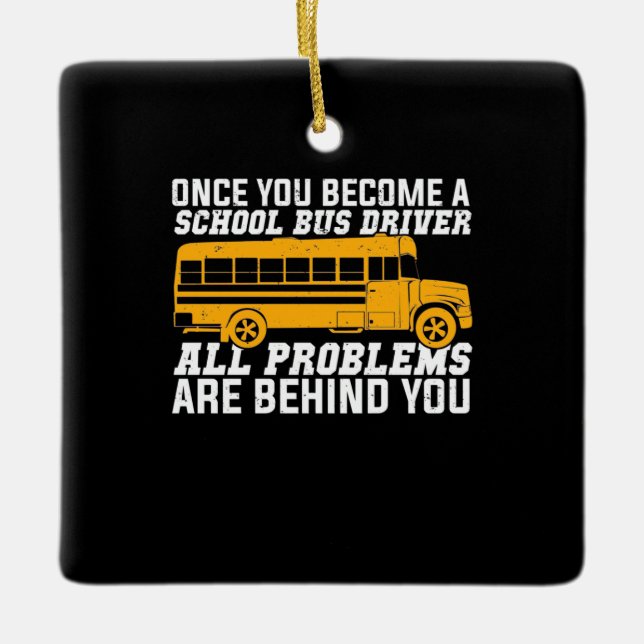 You Become A School Bus Driver Ceramic Ornament (Front)