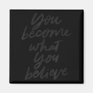 You Become What You Believe Motivational Magnet
