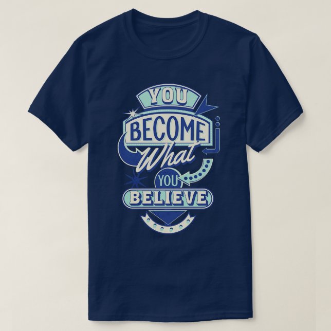 You become what you believe T-Shirt (Design Front)