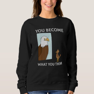 You Become What You Think Everything Is Mindset Fa Sweatshirt