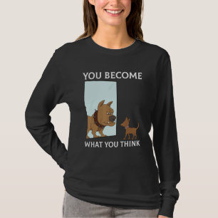 You Become What You Think Everything Is Mindset Pu T-Shirt