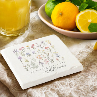 You Belong Among the Wildflowers Stone Coaster