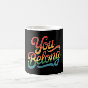 You Belong Lesbian Gay LGBTQ Pride Ally Rainbow Coffee Mug