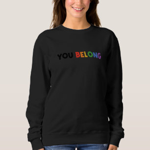 You Belong Rainbow Pride Lgbtq Gay Transgender Bi  Sweatshirt