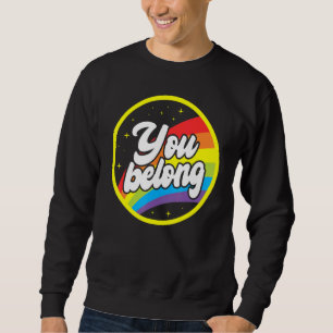 You Belong Rainbow Support Gay Pride LGBTQ Ally Co Sweatshirt