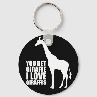 You Bet Giraffe I Love Giraffes Key Chain