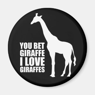 You Bet Giraffe I Love Giraffes Magnet
