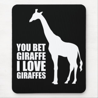 You Bet Giraffe I Love Giraffes Mouse Pad