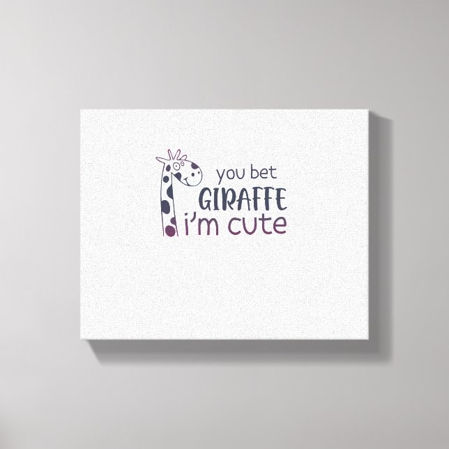 You Bet Giraffe I'm Cute   Canvas Print (Front)