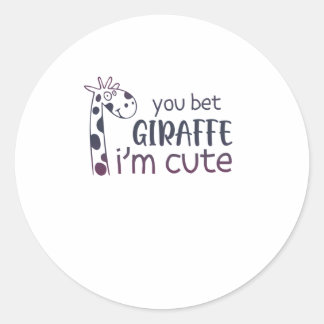 You Bet Giraffe I'm Cute   Classic Round Sticker