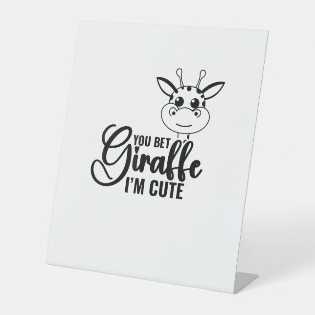 You Bet Giraffe I'm Cute, Funny Baby, Baby Girl  Pedestal Sign (Front)